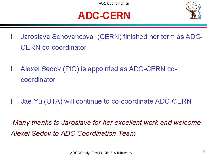 ADC Coordination ADC-CERN l Jaroslava Schovancova (CERN) finished her term as ADCCERN co-coordinator l