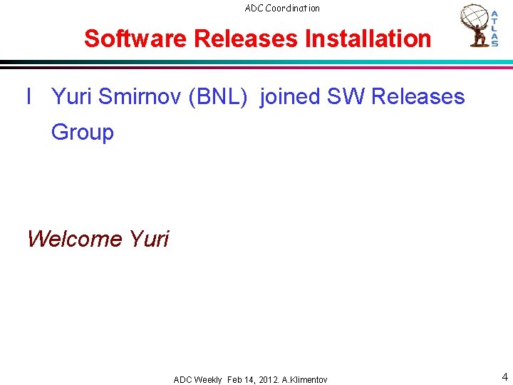 ADC Coordination Software Releases Installation l Yuri Smirnov (BNL) joined SW Releases Group Welcome