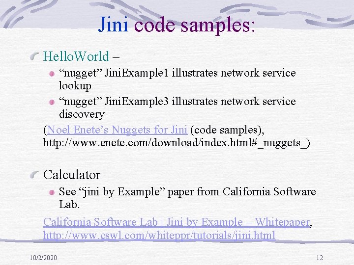 Jini code samples: Hello. World – “nugget” Jini. Example 1 illustrates network service lookup