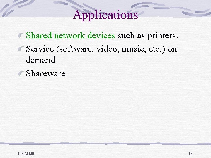 Applications Shared network devices such as printers. Service (software, video, music, etc. ) on