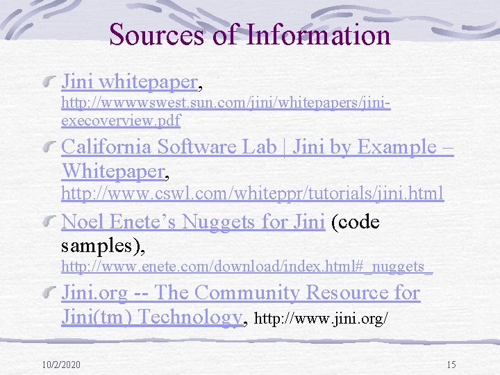 Sources of Information Jini whitepaper, http: //wwwwswest. sun. com/jini/whitepapers/jiniexecoverview. pdf California Software Lab |