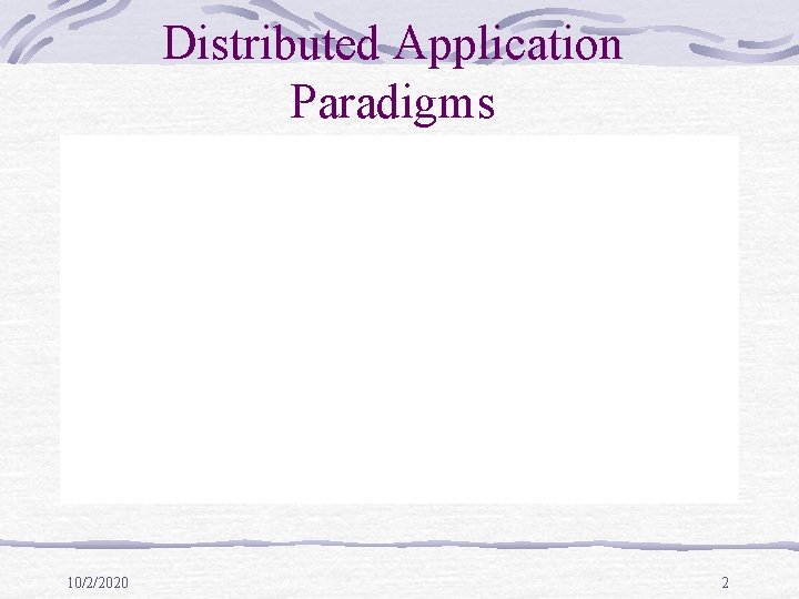 Distributed Application Paradigms 10/2/2020 2 