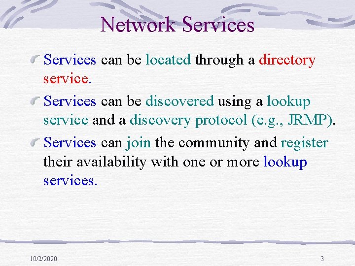 Network Services can be located through a directory service. Services can be discovered using