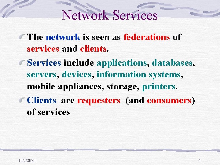 Network Services The network is seen as federations of services and clients. Services include