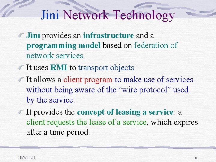 Jini Network Technology Jini provides an infrastructure and a programming model based on federation