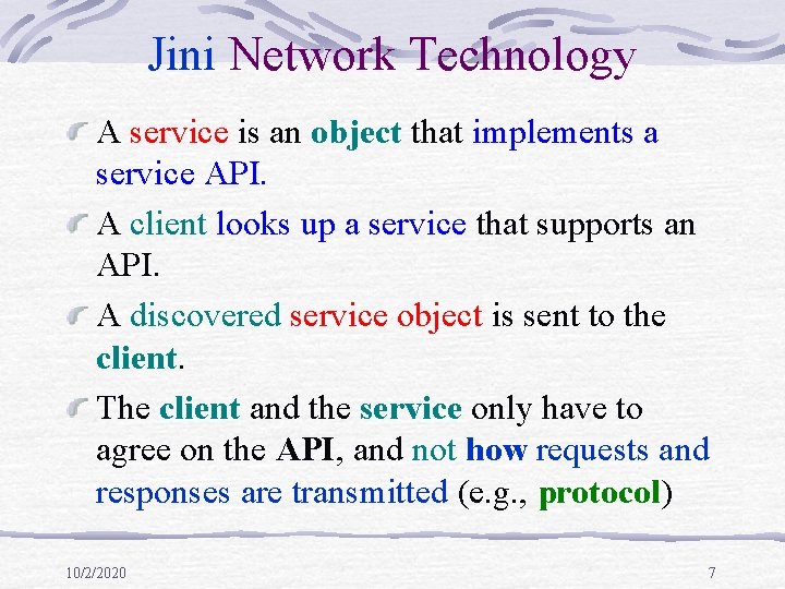 Jini Network Technology A service is an object that implements a service API. A