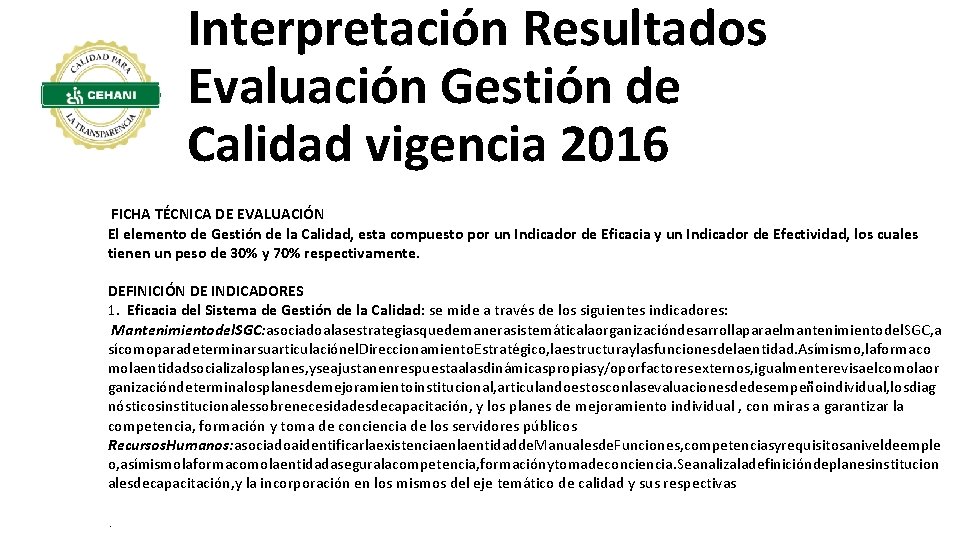 Interpretación Resultados Evaluación Gestión de Calidad vigencia 2016 FICHA TÉCNICA DE EVALUACIÓN El elemento