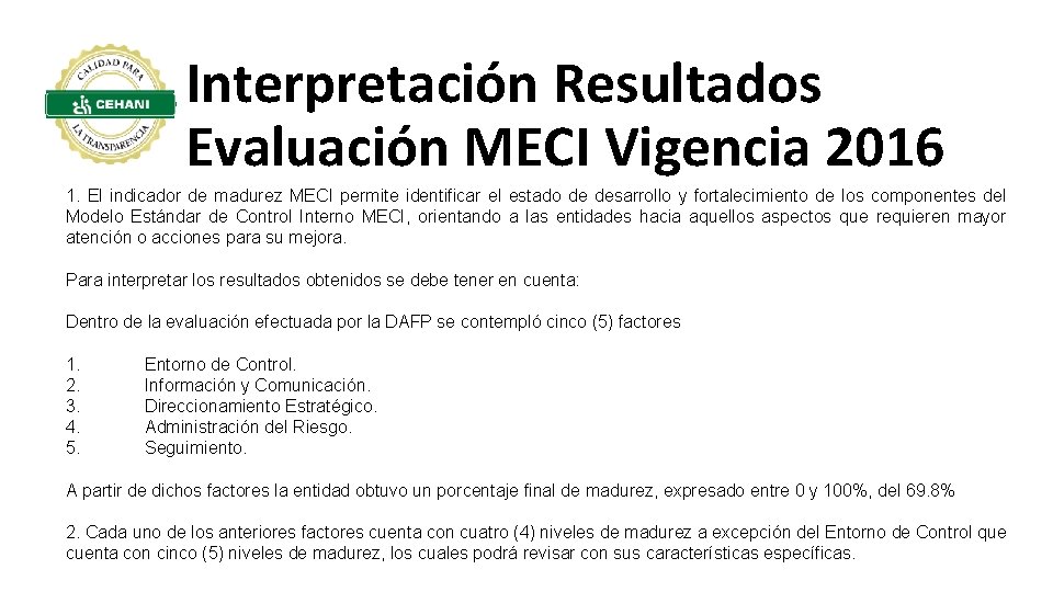Interpretación Resultados Evaluación MECI Vigencia 2016 1. El indicador de madurez MECI permite identificar