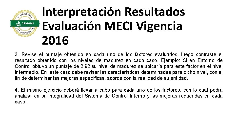 Interpretación Resultados Evaluación MECI Vigencia 2016 3. Revise el puntaje obtenido en cada uno