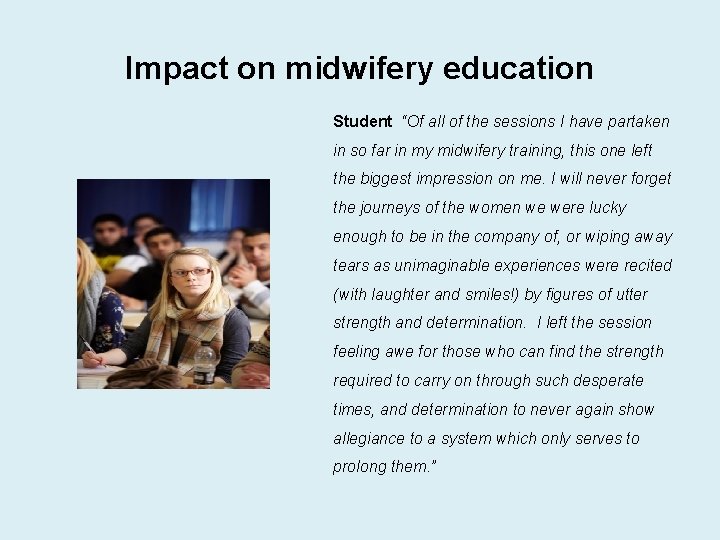 Impact on midwifery education Student “Of all of the sessions I have partaken in