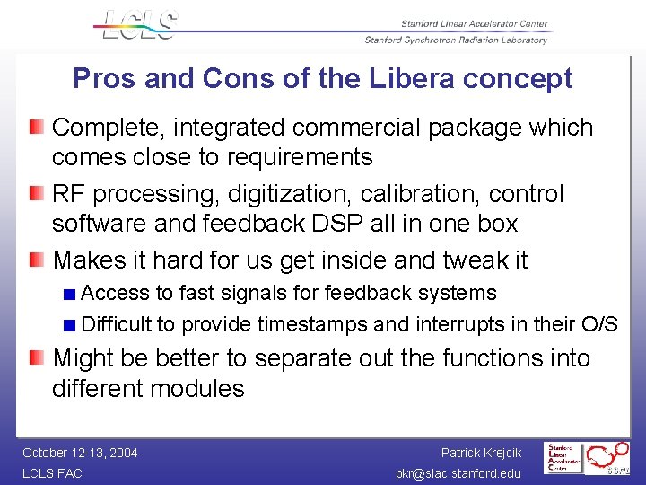 Pros and Cons of the Libera concept Complete, integrated commercial package which comes close