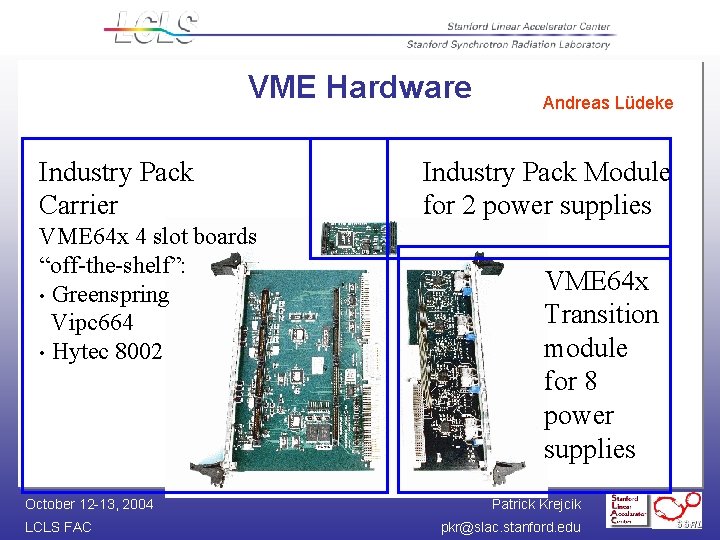 VME Hardware Industry Pack Carrier VME 64 x 4 slot boards “off-the-shelf”: • Greenspring