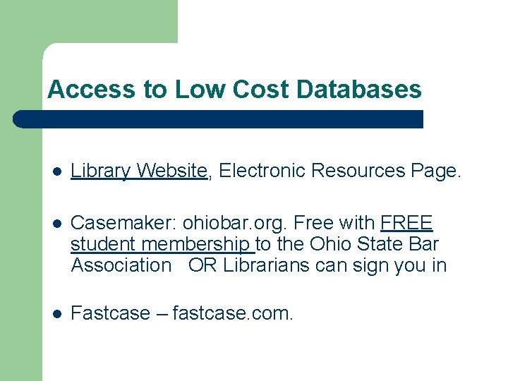 Access to Low Cost Databases l Library Website, Electronic Resources Page. l Casemaker: ohiobar.