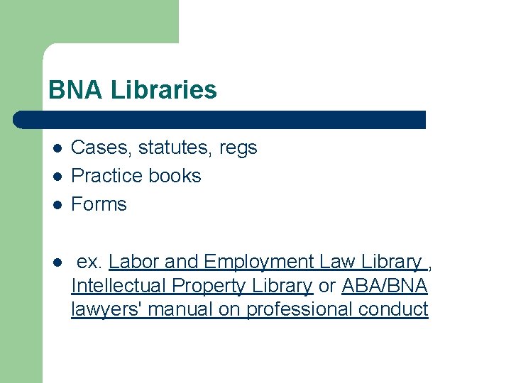 BNA Libraries l l Cases, statutes, regs Practice books Forms ex. Labor and Employment