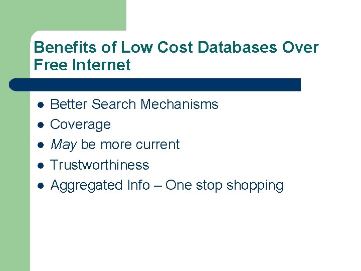 Benefits of Low Cost Databases Over Free Internet l l l Better Search Mechanisms