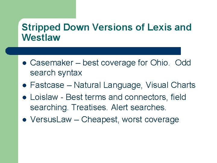 Stripped Down Versions of Lexis and Westlaw l l Casemaker – best coverage for