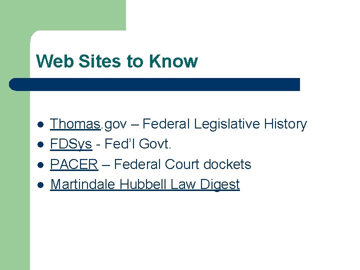 Web Sites to Know l l Thomas. gov – Federal Legislative History FDSys -