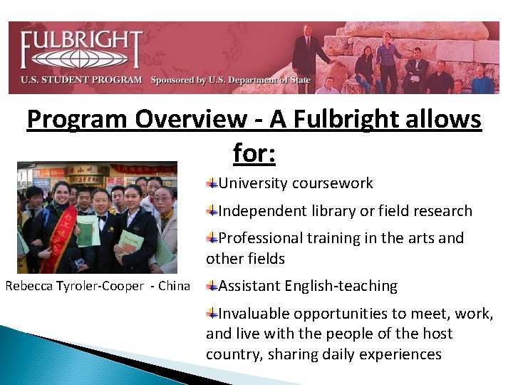 Program Overview - A Fulbright allows for: University coursework Independent library or field research