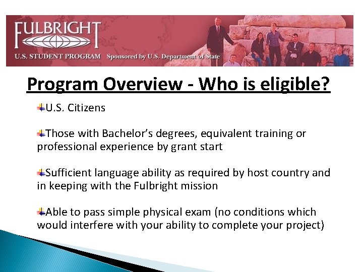 Program Overview - Who is eligible? U. S. Citizens Those with Bachelor’s degrees, equivalent