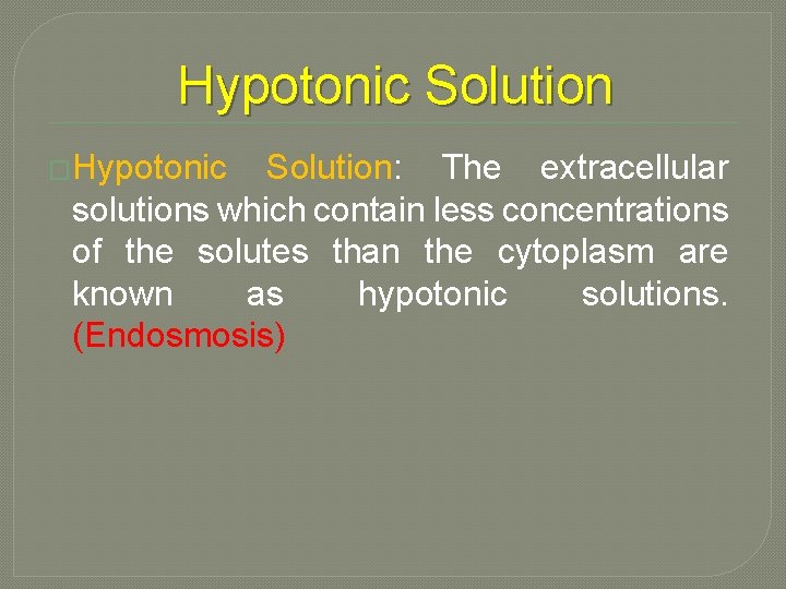 Hypotonic Solution �Hypotonic Solution: The extracellular solutions which contain less concentrations of the solutes