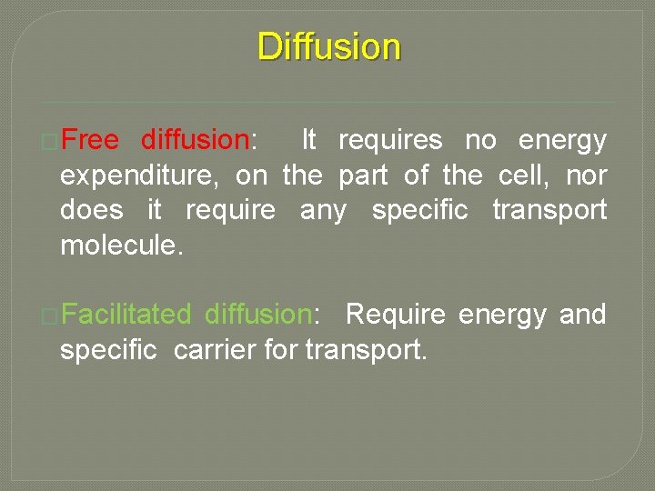 Diffusion �Free diffusion: It requires no energy expenditure, on the part of the cell,