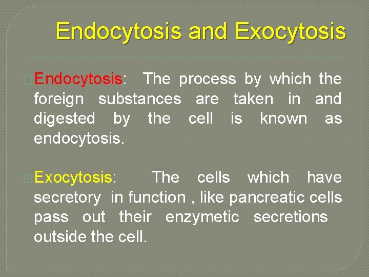 Endocytosis and Exocytosis �Endocytosis: The process by which the foreign substances are taken in