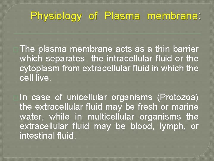 Physiology of Plasma membrane: � The plasma membrane acts as a thin barrier which