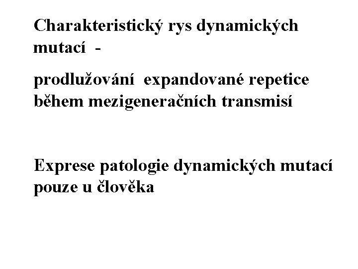 Charakteristický rys dynamických mutací - prodlužování expandované repetice během mezigeneračních transmisí Exprese patologie dynamických