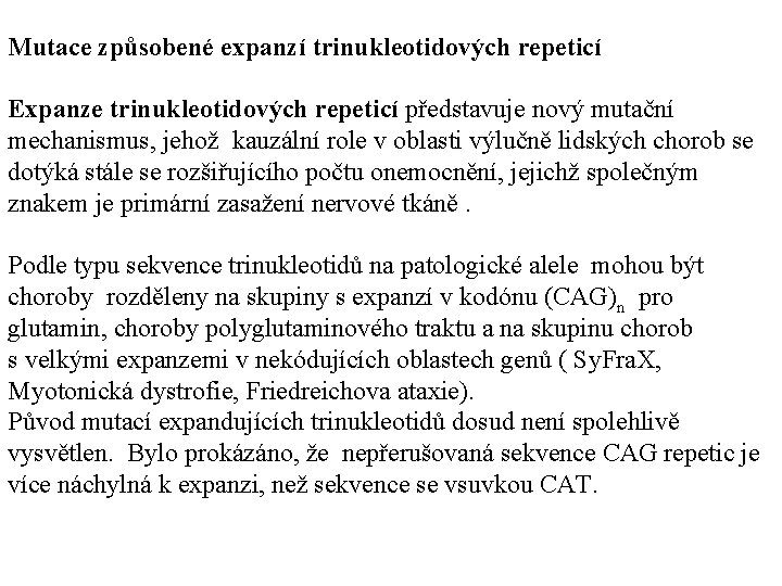 Mutace způsobené expanzí trinukleotidových repeticí Expanze trinukleotidových repeticí představuje nový mutační mechanismus, jehož kauzální