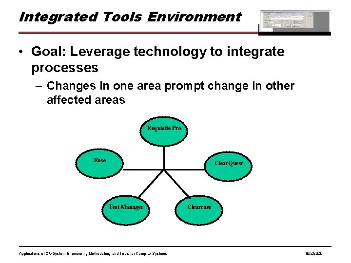 Integrated Tools Environment • Goal: Leverage technology to integrate processes – Changes in one Integrated Tools Environment • Goal: Leverage technology to integrate processes – Changes in one