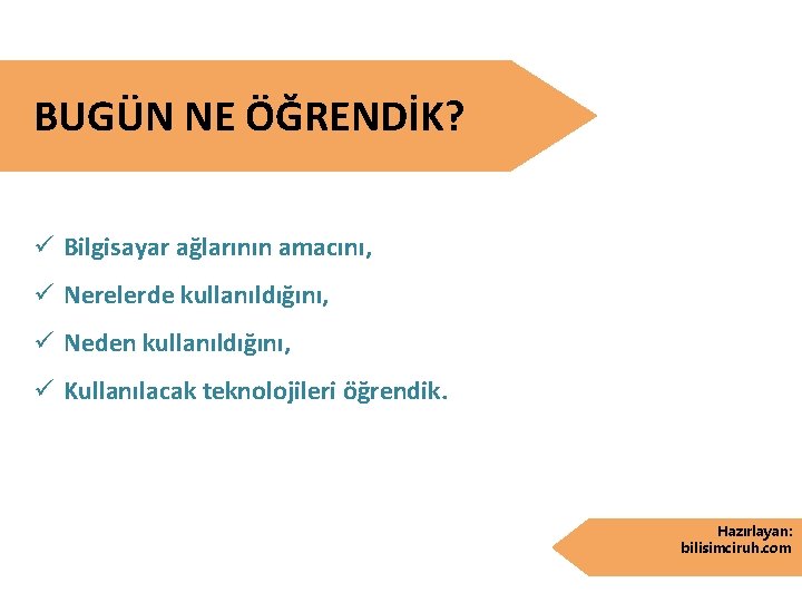 BUGÜN NE ÖĞRENDİK? ü Bilgisayar ağlarının amacını, ü Nerelerde kullanıldığını, ü Neden kullanıldığını, ü