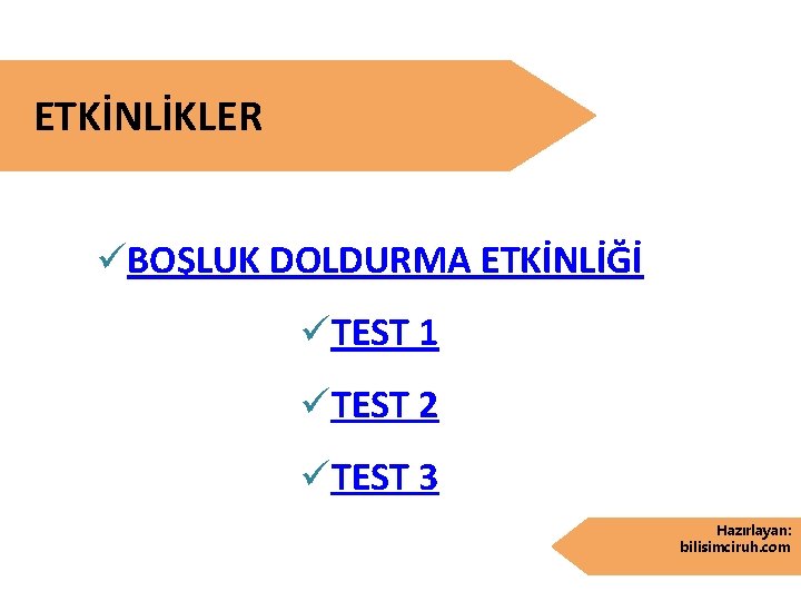 ETKİNLİKLER üBOŞLUK DOLDURMA ETKİNLİĞİ üTEST 1 üTEST 2 üTEST 3 Hazırlayan: bilisimciruh. com 