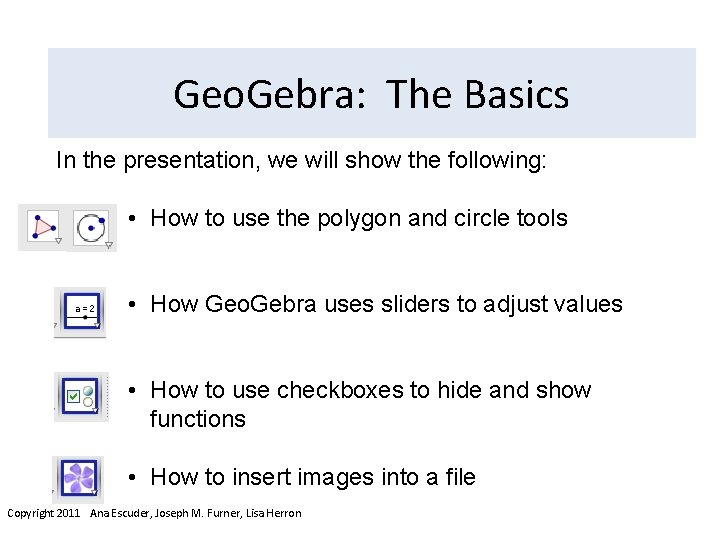 Geo. Gebra: The Basics In the presentation, we will show the following: • How
