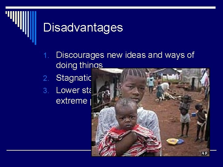 Disadvantages 1. Discourages new ideas and ways of doing things 2. Stagnation, lack of