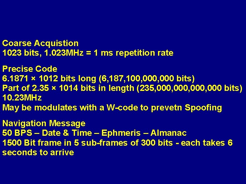 Coarse Acquistion 1023 bits, 1. 023 MHz = 1 ms repetition rate Precise Code