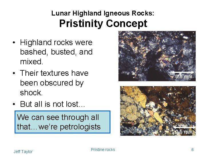 Lunar Highland Igneous Rocks: Pristinity Concept • Highland rocks were bashed, busted, and mixed.