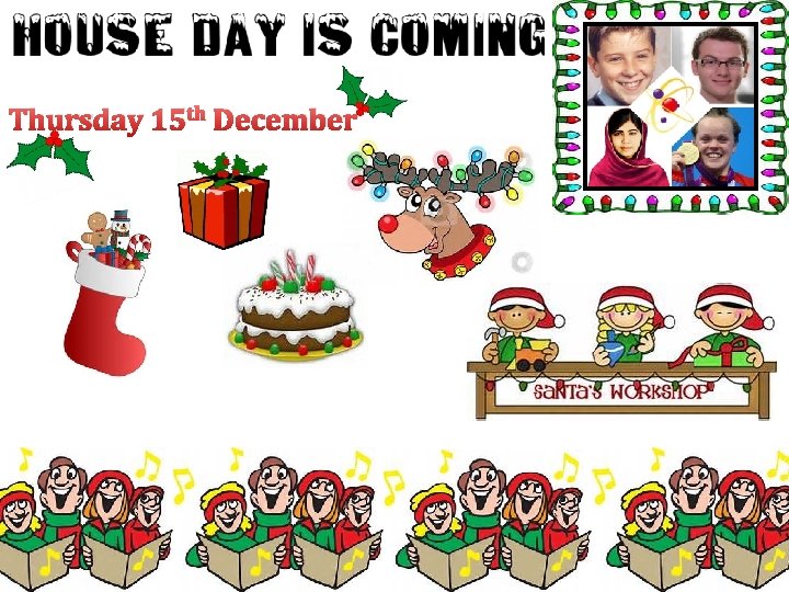 House Day is coming… Thursday 15 th December 