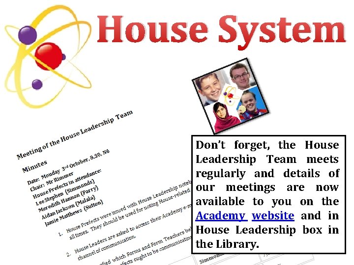 House System Don’t forget, the House Leadership Team meets regularly and details of our