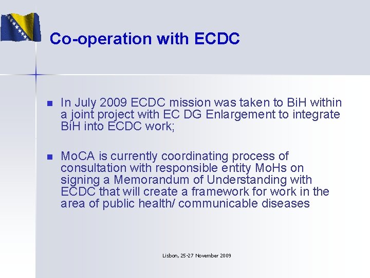 Co-operation with ECDC n In July 2009 ECDC mission was taken to Bi. H