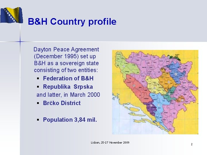 B&H Country profile Dayton Peace Agreement (December 1995) set up B&H as a sovereign