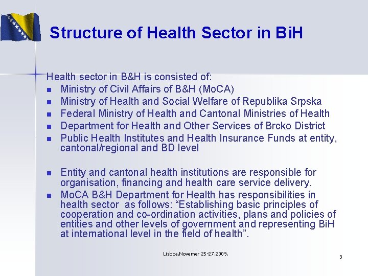 Structure of Health Sector in Bi. H Health sector in B&H is consisted of: