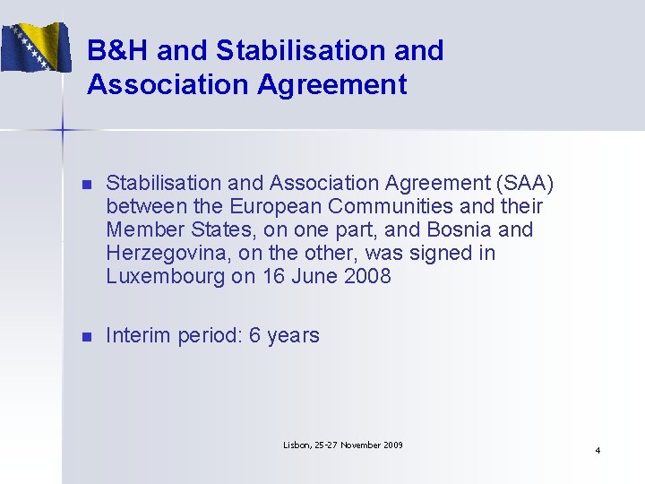 B&H and Stabilisation and Association Agreement n Stabilisation and Association Agreement (SAA) between the