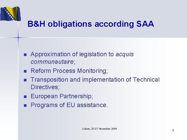 B&H obligations according SAA n n n Approximation of legislation to acquis communautaire; Reform