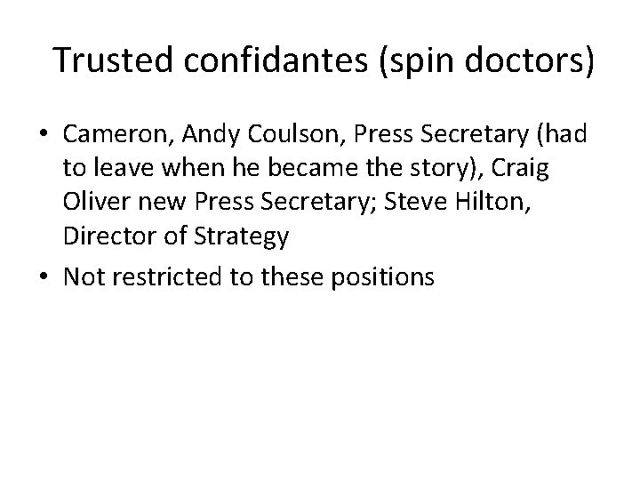 Trusted confidantes (spin doctors) • Cameron, Andy Coulson, Press Secretary (had to leave when