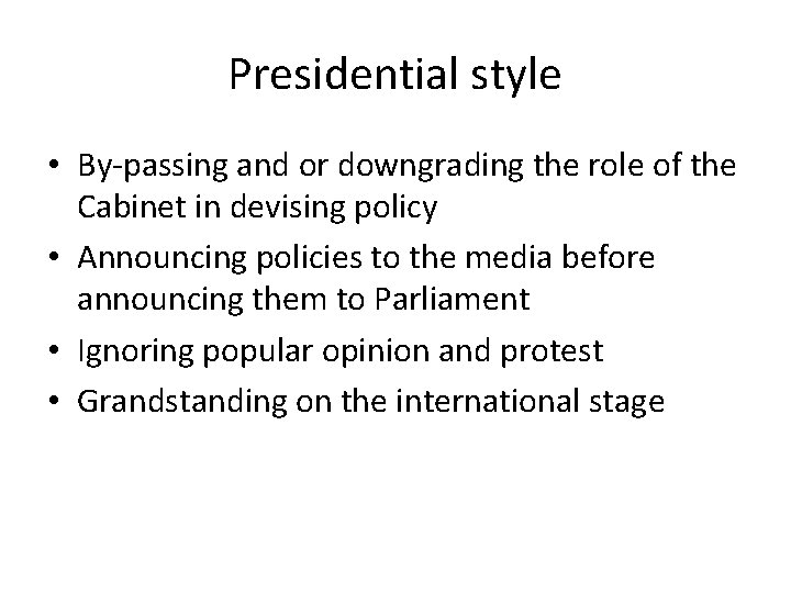 Presidential style • By-passing and or downgrading the role of the Cabinet in devising