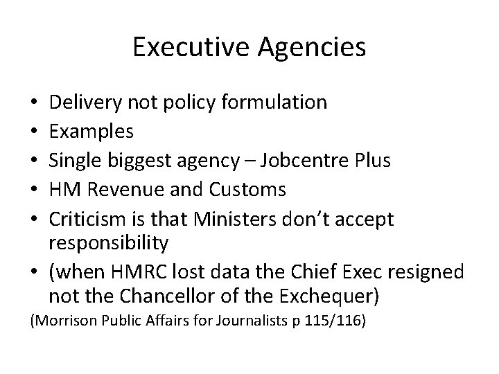 Executive Agencies Delivery not policy formulation Examples Single biggest agency – Jobcentre Plus HM