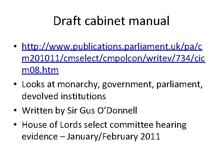 Draft cabinet manual • http: //www. publications. parliament. uk/pa/c m 201011/cmselect/cmpolcon/writev/734/cic m 08. htm