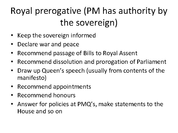 Royal prerogative (PM has authority by the sovereign) Keep the sovereign informed Declare war