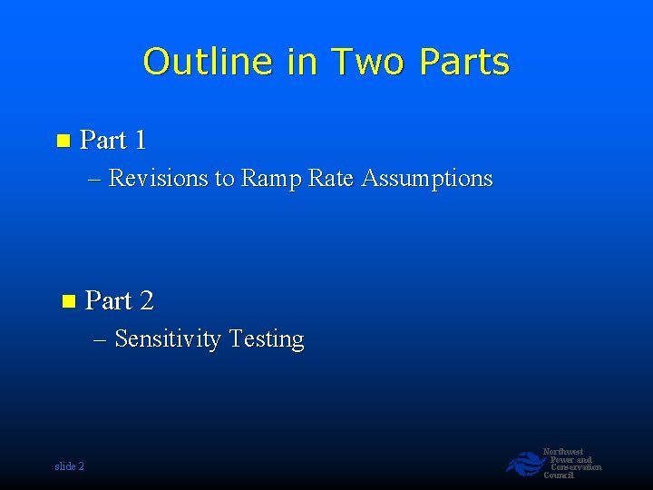 Outline in Two Parts n Part 1 – Revisions to Ramp Rate Assumptions n