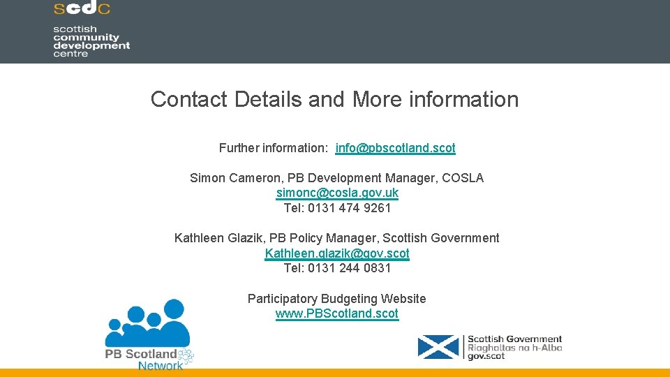 Contact Details and More information Further information: info@pbscotland. scot Simon Cameron, PB Development Manager,